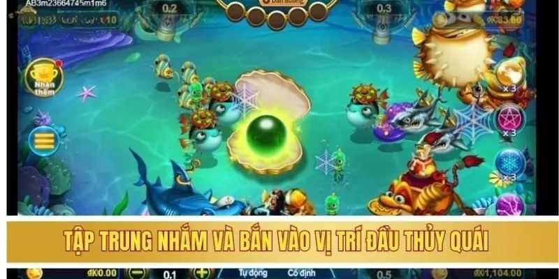 Chơi Game Bắn Cá Đổi Thưởng Uy Tín Số 1 Hiện Nay Tại 8KBET 4 Tập trung nhắm và bắn vào vị trí đầu thủy quái