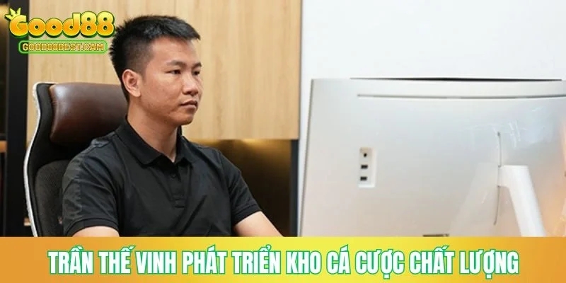 CEO Trần Thế Vinh - Nhà Lãnh Đạo Thương Hiệu GOOD88 3 Trần Thế Vinh phát triển kho cá cược chất lượng