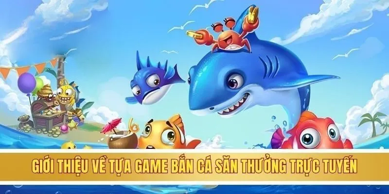 Chơi Game Bắn Cá Đổi Thưởng Uy Tín Số 1 Hiện Nay Tại 8KBET 2 Giới thiệu vài nét về tựa game bắn cá săn thưởng trực tuyến
